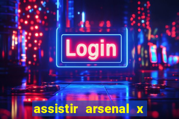 assistir arsenal x barcelona ao vivo hd